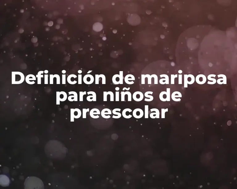 Definición de mariposa para niños de preescolar