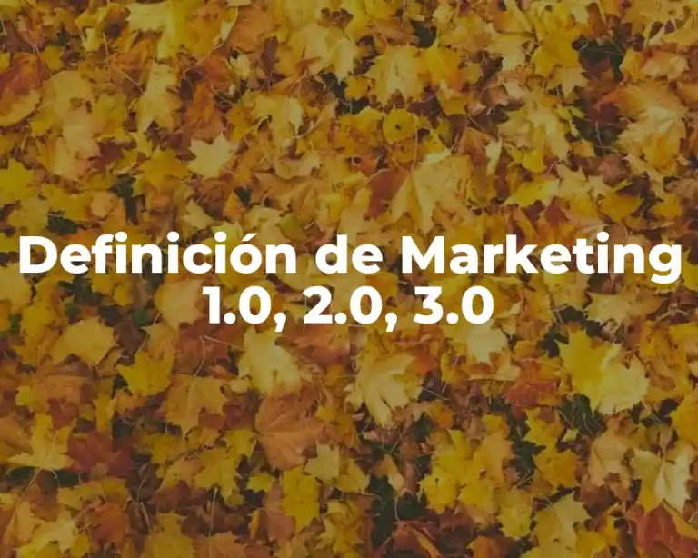 Definición de Marketing 1.0, 2.0, 3.0
