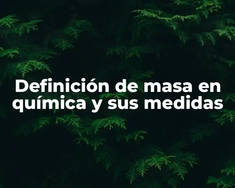 Definición de masa en química y sus medidas
