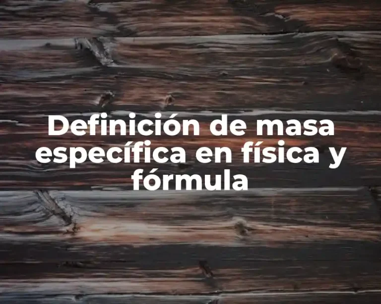 Definición de masa específica en física y fórmula
