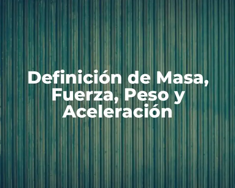 Definición de Masa, Fuerza, Peso y Aceleración