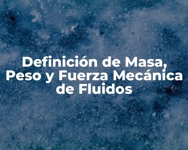 Definición de Masa, Peso y Fuerza Mecánica de Fluidos
