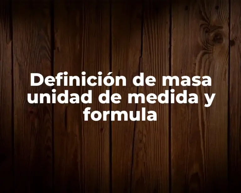 Definición de masa unidad de medida y formula