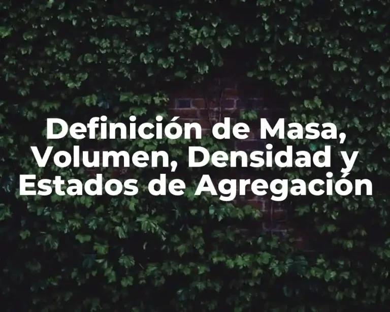 Definición de Masa, Volumen, Densidad y Estados de Agregación