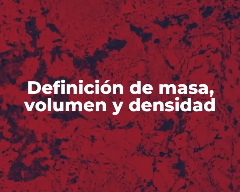 Definición de masa, volumen y densidad