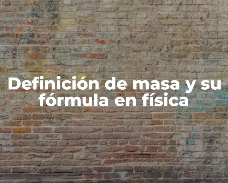 Definición de masa y su fórmula en física