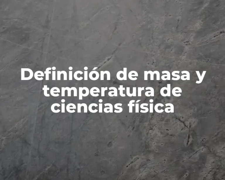Definición de masa y temperatura de ciencias física