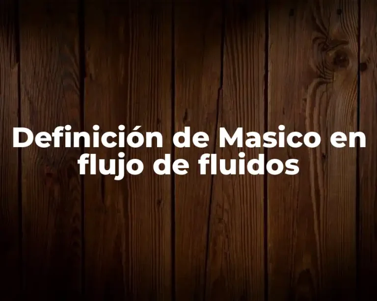 Definición de Masico en flujo de fluidos
