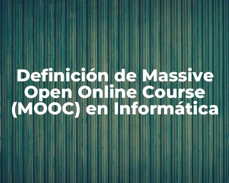 Definición de Massive Open Online Course (MOOC) en Informática