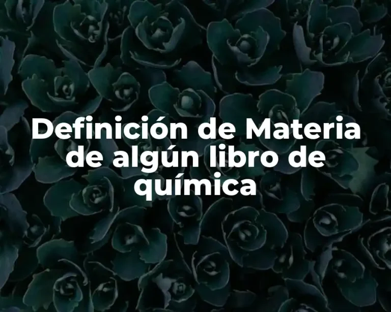 Definición de Materia de algún libro de química