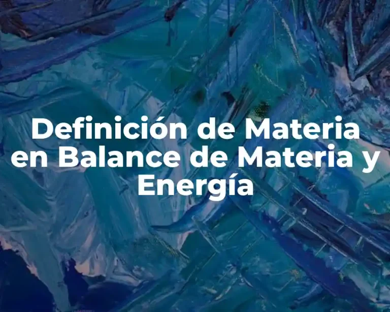 Definición de Materia en Balance de Materia y Energía