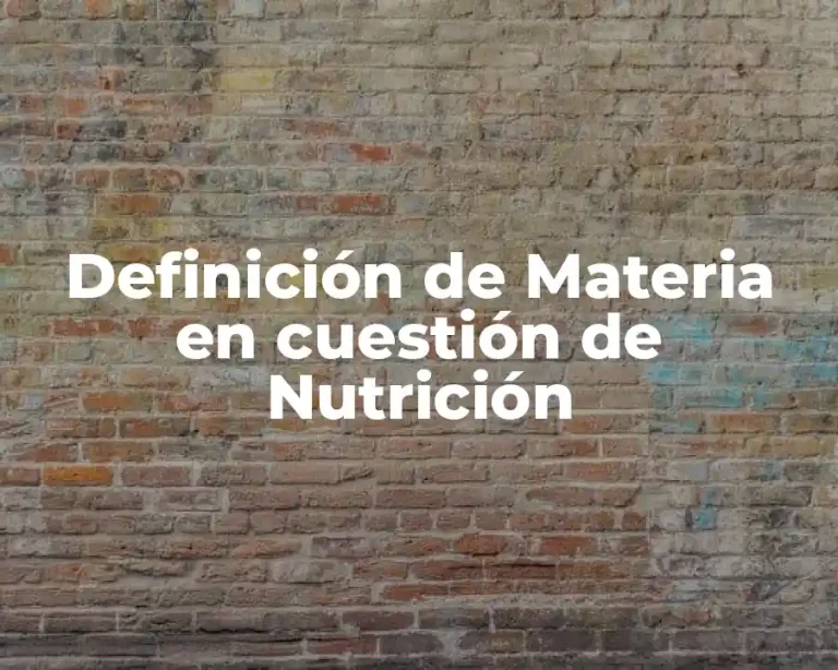Definición de Materia en cuestión de Nutrición