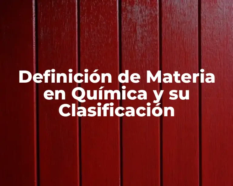 Definición de Materia en Química y su Clasificación