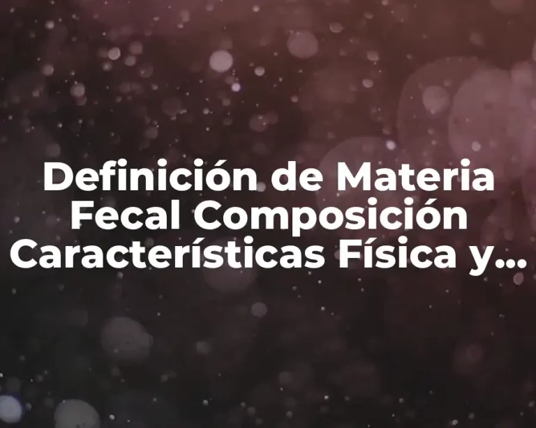 Definición de Materia Fecal Composición Características Física y Química