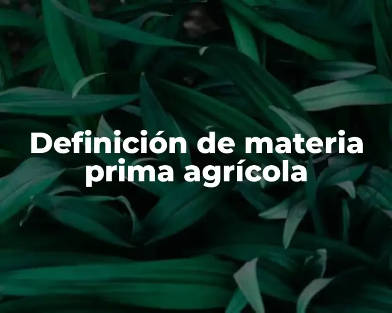 Definición de materia prima agrícola