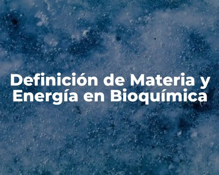 Definición de Materia y Energía en Bioquímica