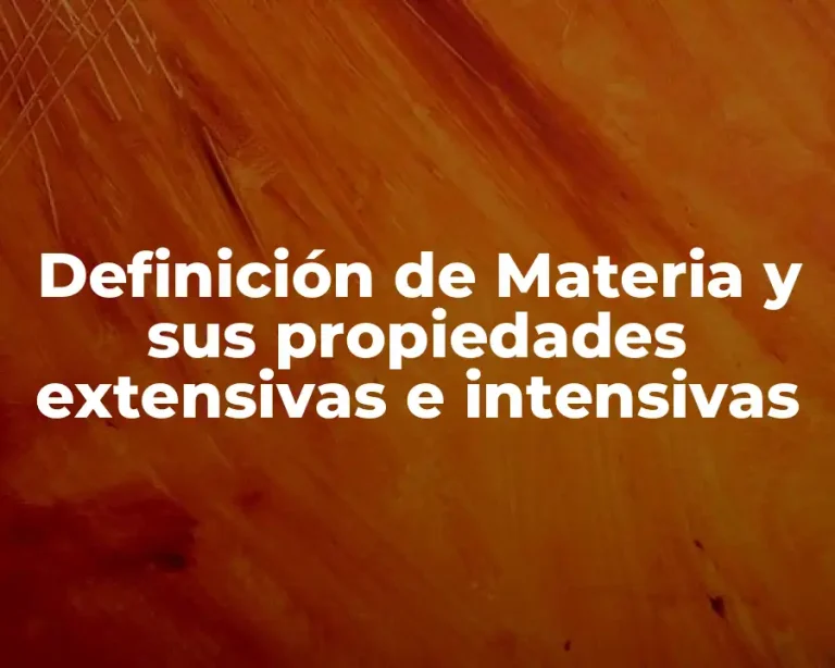 Definición de Materia y sus propiedades extensivas e intensivas