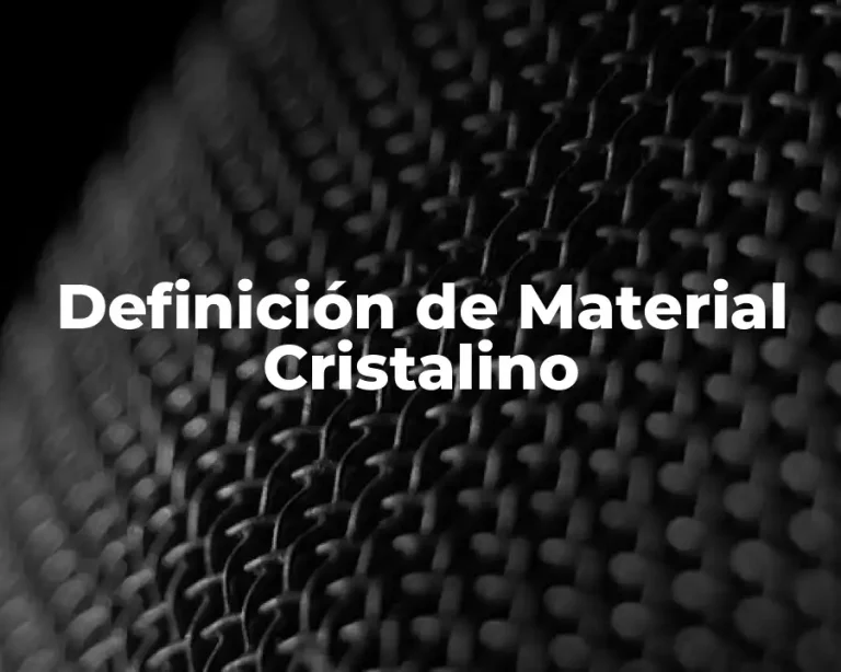 Definición de Material Cristalino