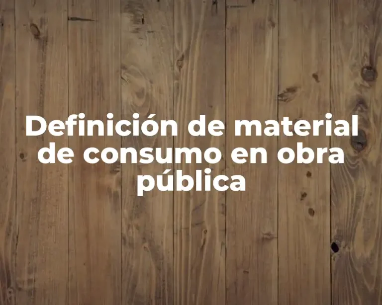 Definición de material de consumo en obra pública