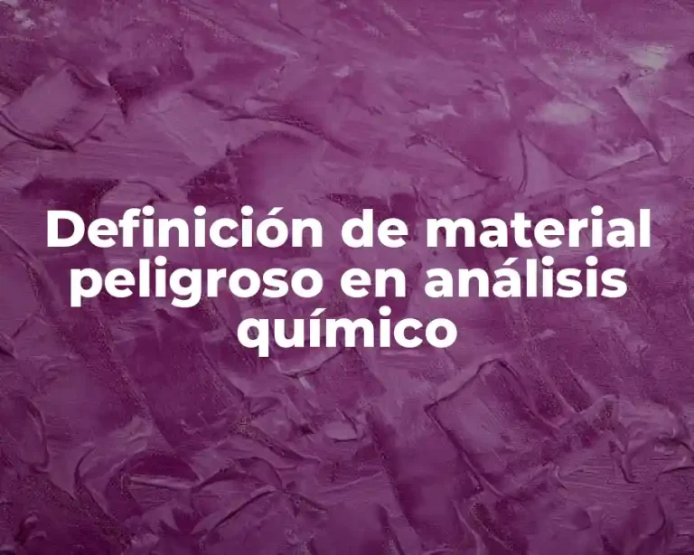 Definición de material peligroso en análisis químico
