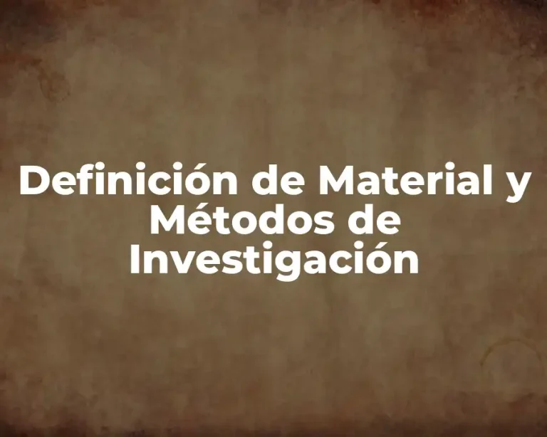 Definición de Material y Métodos de Investigación