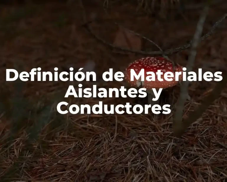 Definición de Materiales Aislantes y Conductores