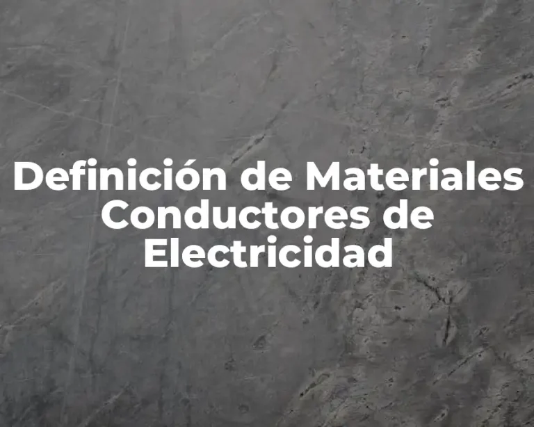 Definición de Materiales Conductores de Electricidad