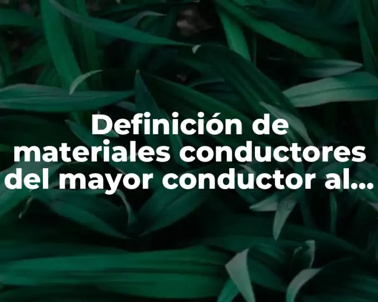 Definición de materiales conductores del mayor conductor al menor