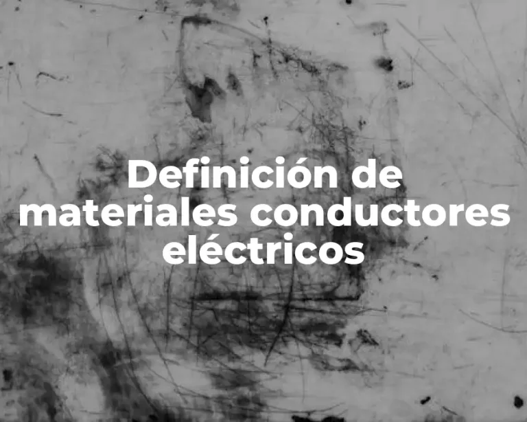 Definición de materiales conductores eléctricos