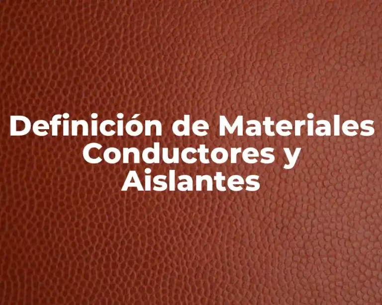 Definición de Materiales Conductores y Aislantes