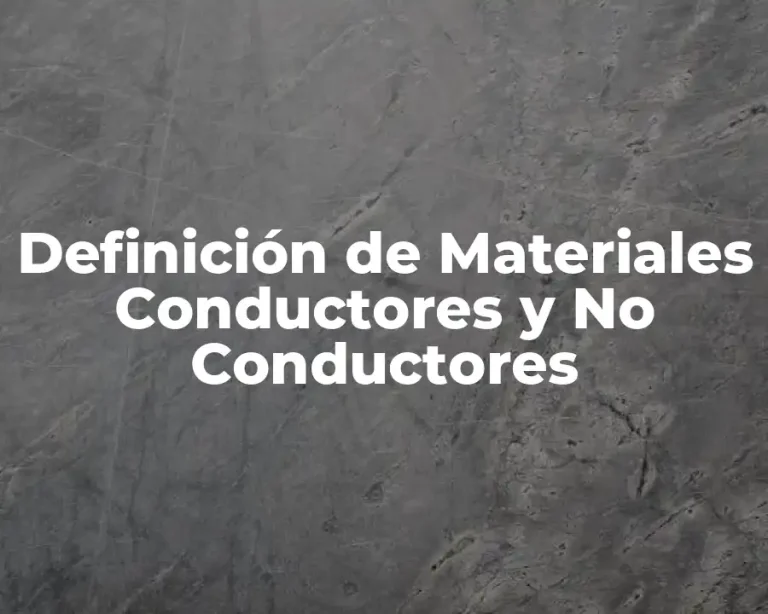 Definición de Materiales Conductores y No Conductores