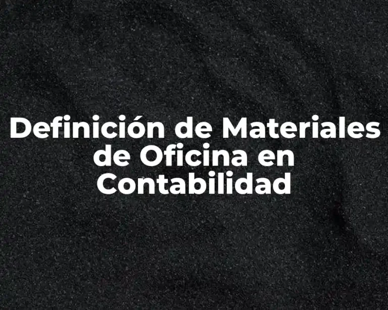 Definición de Materiales de Oficina en Contabilidad