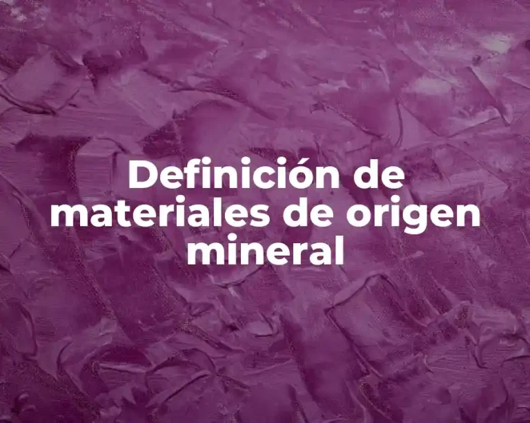 Definición de materiales de origen mineral
