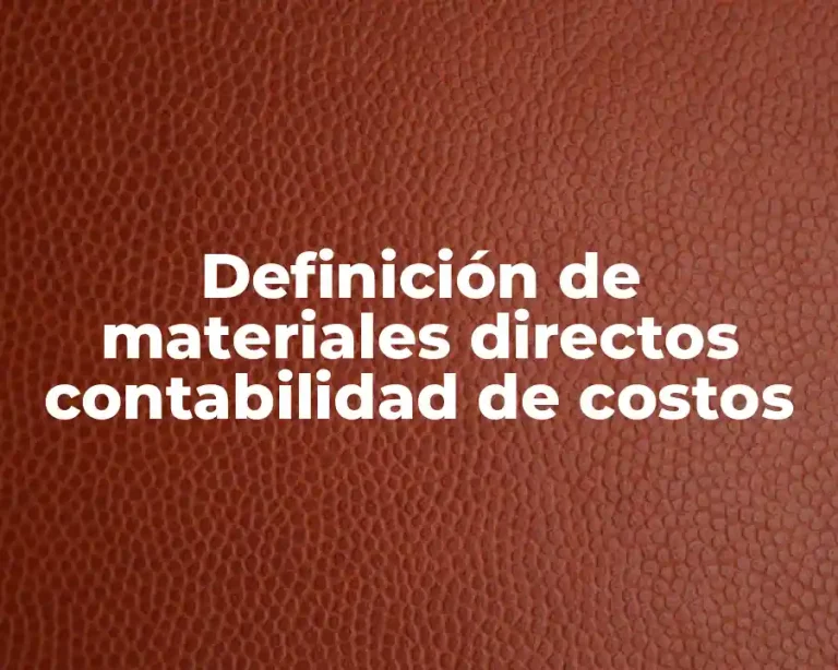 Definición de materiales directos contabilidad de costos