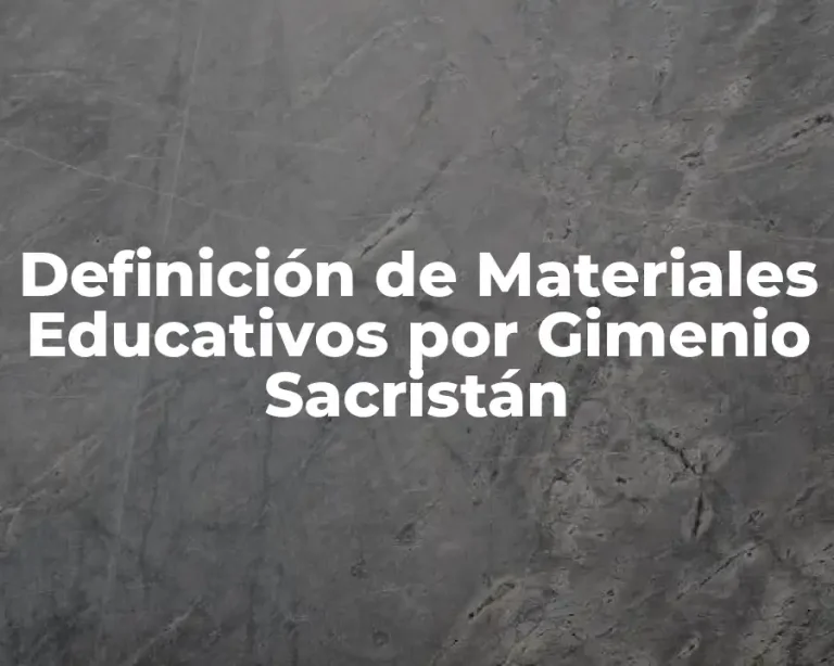 Definición de Materiales Educativos por Gimenio Sacristán