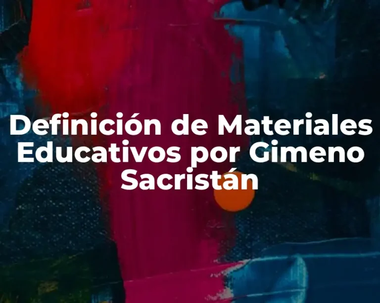 Definición de Materiales Educativos por Gimeno Sacristán