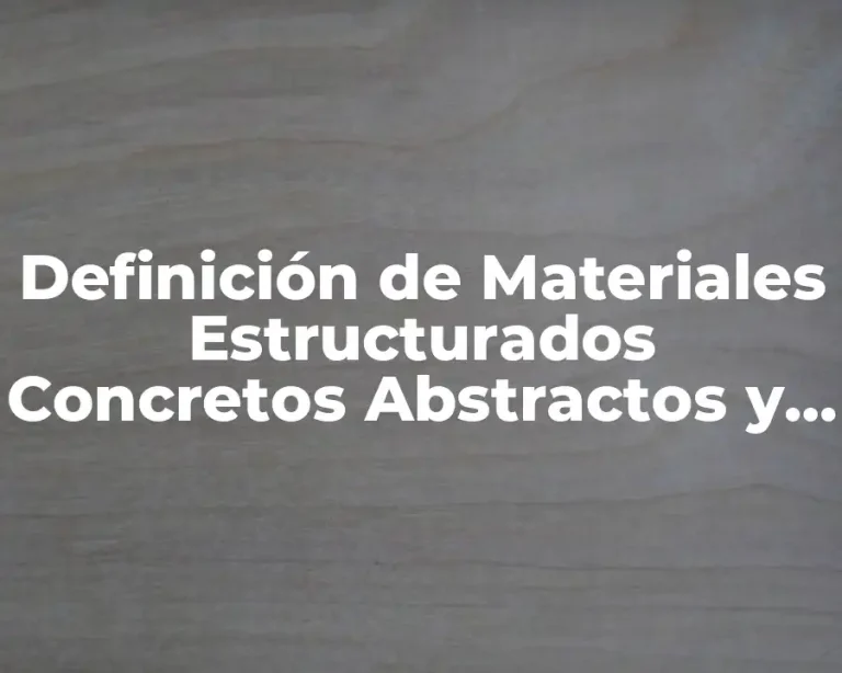 Definición de Materiales Estructurados Concretos Abstractos y Formales