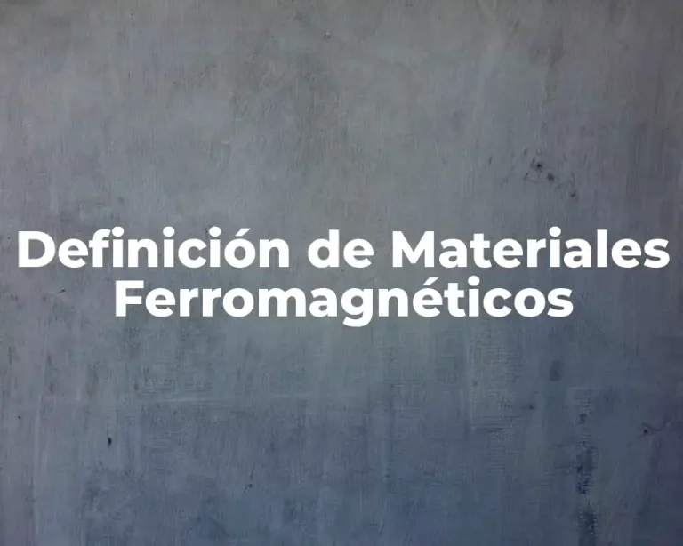 Definición de Materiales Ferromagnéticos