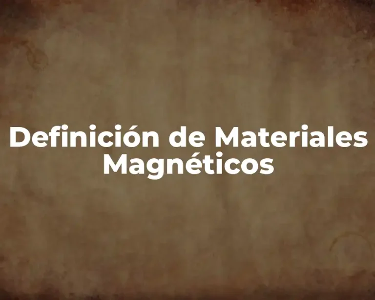 Definición de Materiales Magnéticos