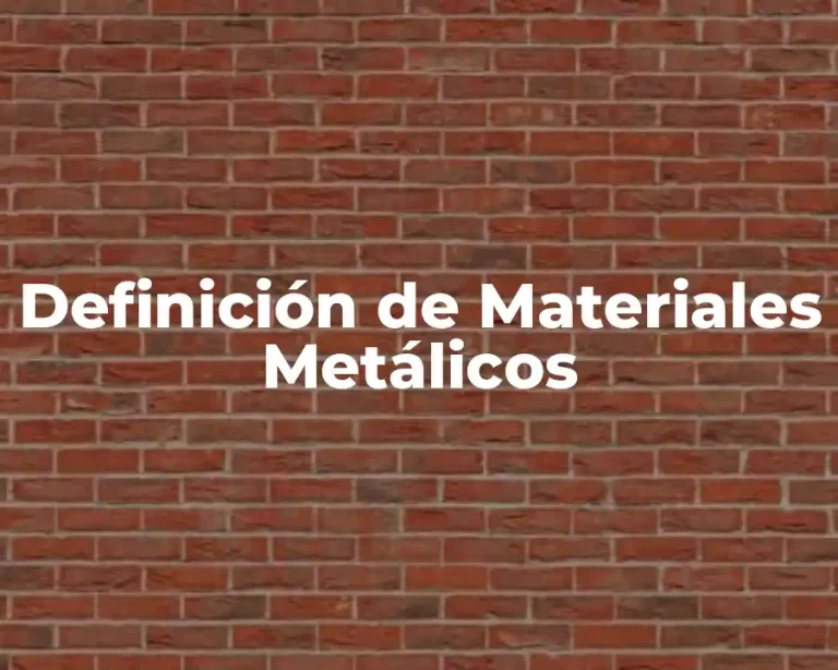 Definición de Materiales Metálicos