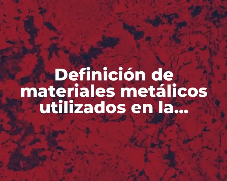 Definición de materiales metálicos utilizados en la industria automotriz