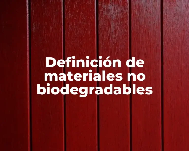 Definición de materiales no biodegradables