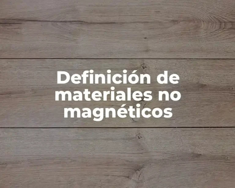 Definición de materiales no magnéticos