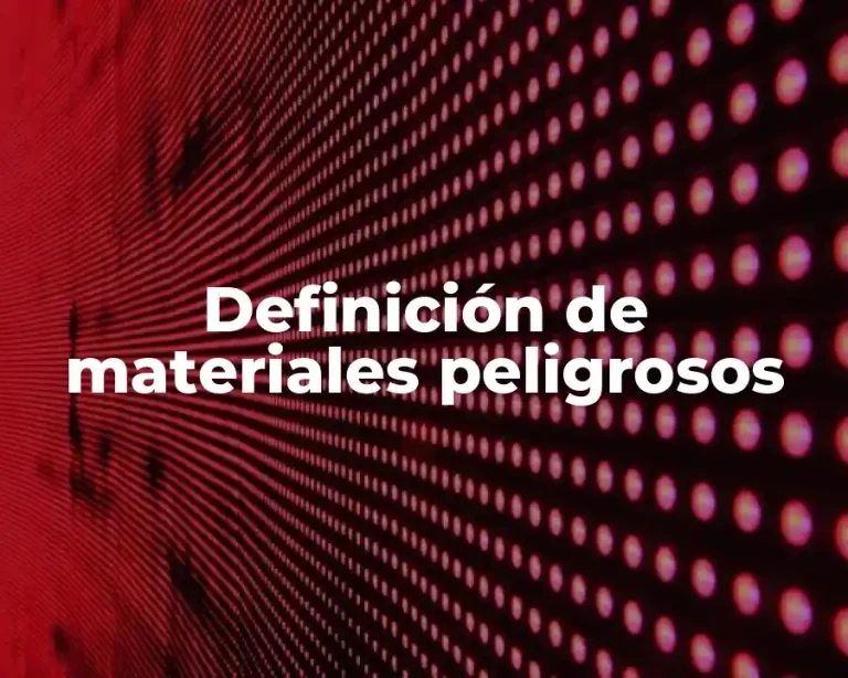 Definición de materiales peligrosos