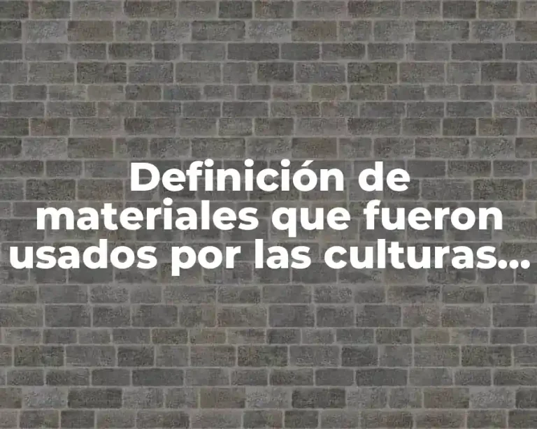Definición de materiales que fueron usados por las culturas mesoamericanas