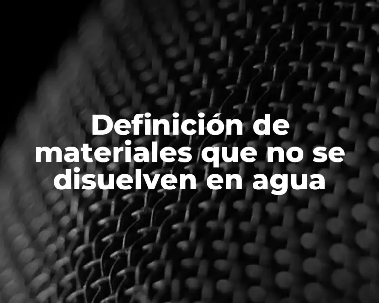 Definición de materiales que no se disuelven en agua