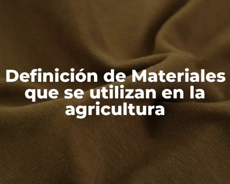 Definición de Materiales que se utilizan en la agricultura