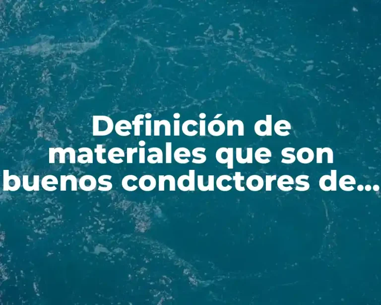 Definición de materiales que son buenos conductores de la electricidad