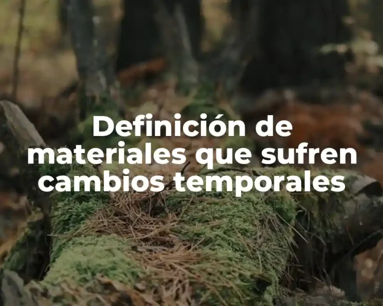 Definición de materiales que sufren cambios temporales