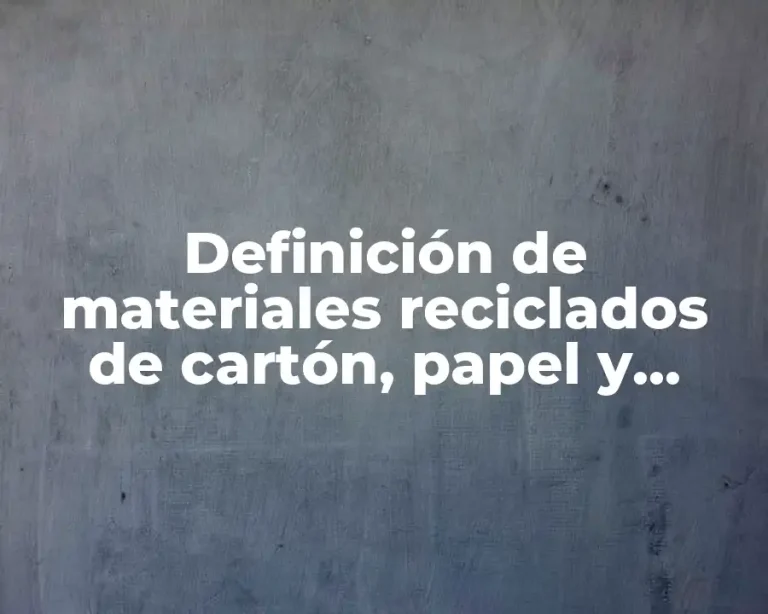 Definición de materiales reciclados de cartón, papel y plástico